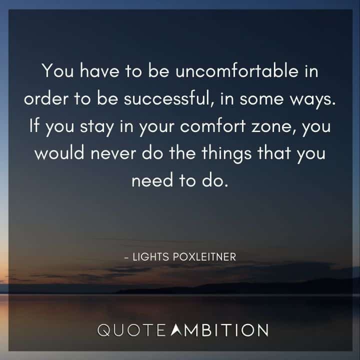 Comfort Zone Quotes - You have to be uncomfortable in order to be successful, in some ways.