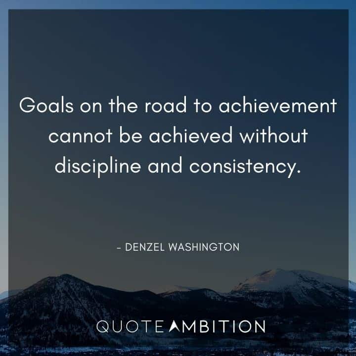 Consistency Quotes - Goals on the road to achievement cannot be achieved without discipline and consistency.