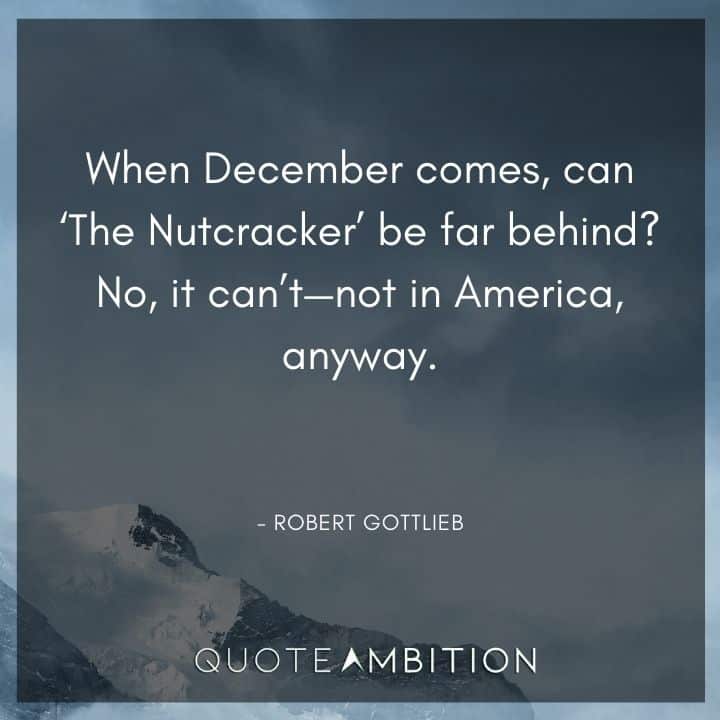 December Quotes - When December comes, can 'The Nutcracker' be far behind?