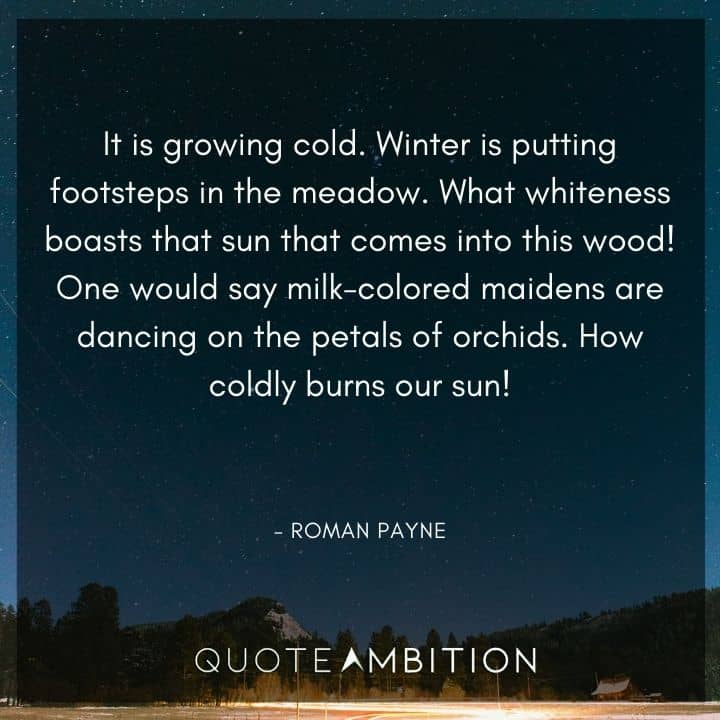December Quotes - It is growing cold. Winter is putting footsteps in the meadow. 