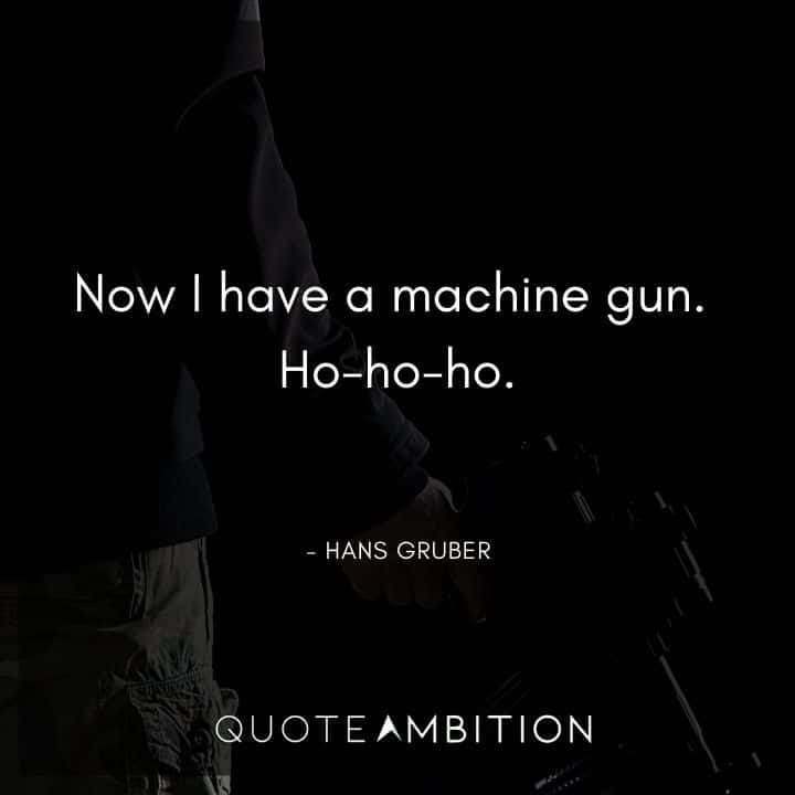 Die Hard Quotes - No, I have a machine gun. Ho-ho-ho.