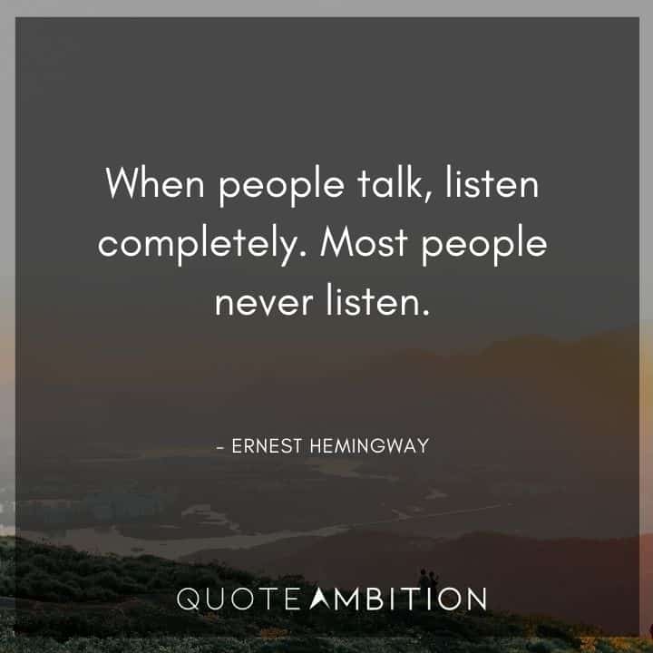 Empathy Quotes - When people talk, listen completely.