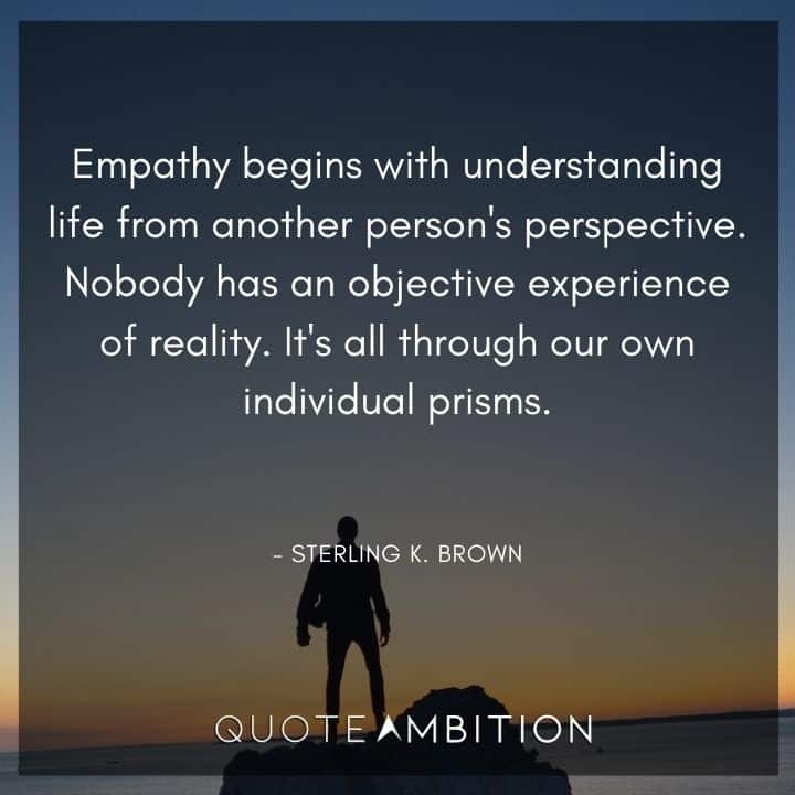 Empathy Quotes - Empathy begins with understanding life from another person's perspective. 