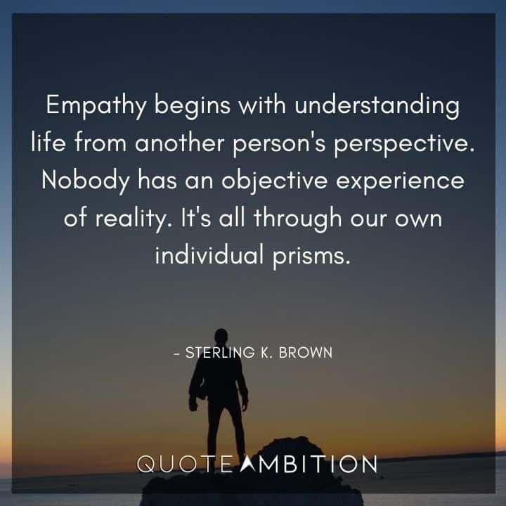 Empathy Quotes - Empathy begins with understanding life from another person's perspective.