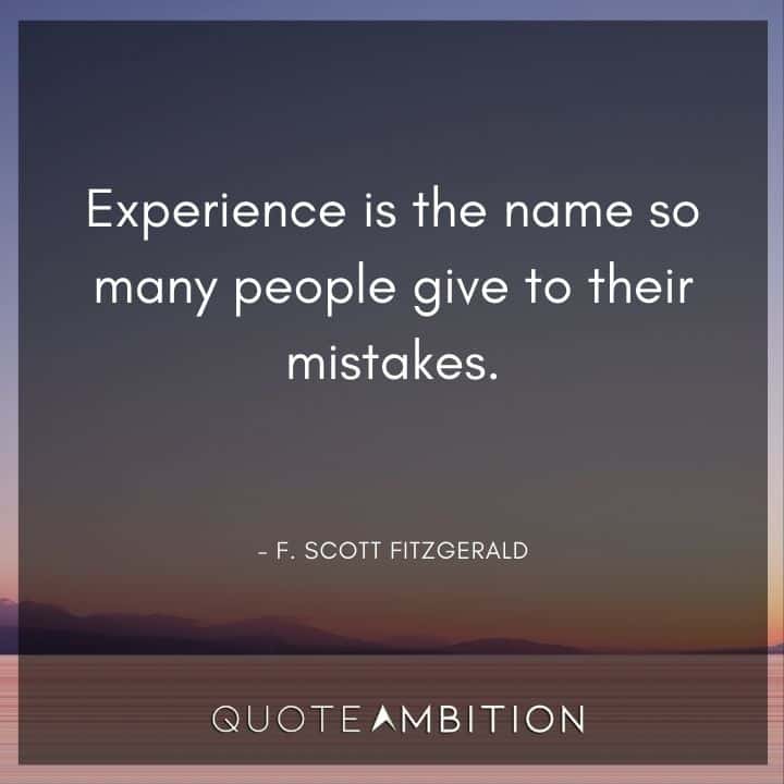 F. Scott Fitzgerald Quotes - Experience is the name so many people give to their mistakes.