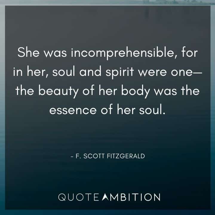 F. Scott Fitzgerald Quotes - She was incomprehensible, for in her, soul and spirit were one.