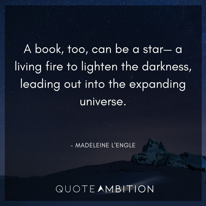 Fire Quotes - A book, too, can be a star - a living fire to lighten the darkness, leading out into the expanding universe.
