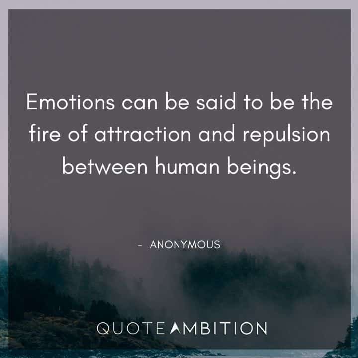 Fire Quotes - Emotions can be said to be the fire of attraction and repulsion between human beings.