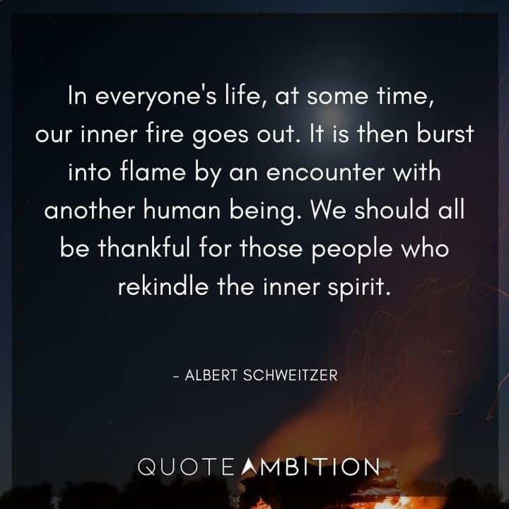 Fire Quotes - We should all be thankful for those people who rekindle the inner spirit.