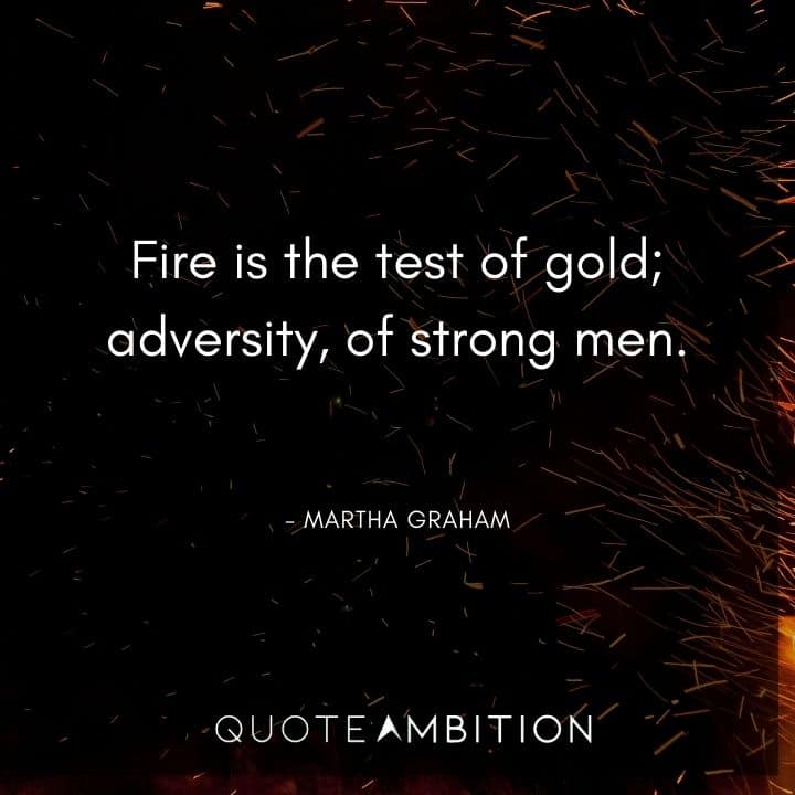 Fire Quotes - Fire is the test of gold; adversity of strong men.