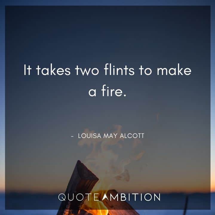 Fire Quotes - It takes two flints to make a fire.