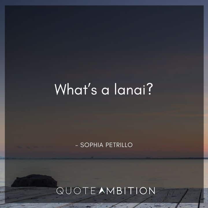 Golden Girls Quotes - What's a lanai?