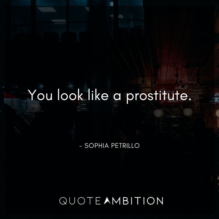 Golden Girls Quotes - You look like a prostitute.