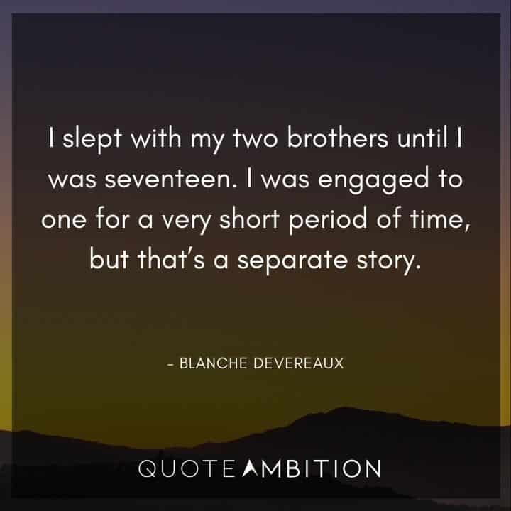 Golden Girls Quotes - I slept with my two brothers until I was seventeen.