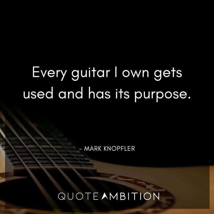 Guitar Quotes - Every guitar I own gets used and has its purpose.