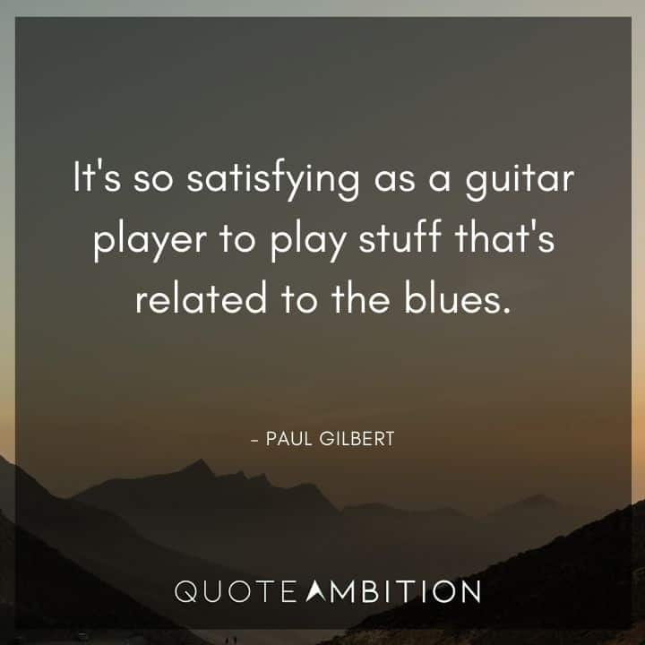 Guitar Quotes - It's so satisfying as a guitar player to play stuff that's related to the blues.