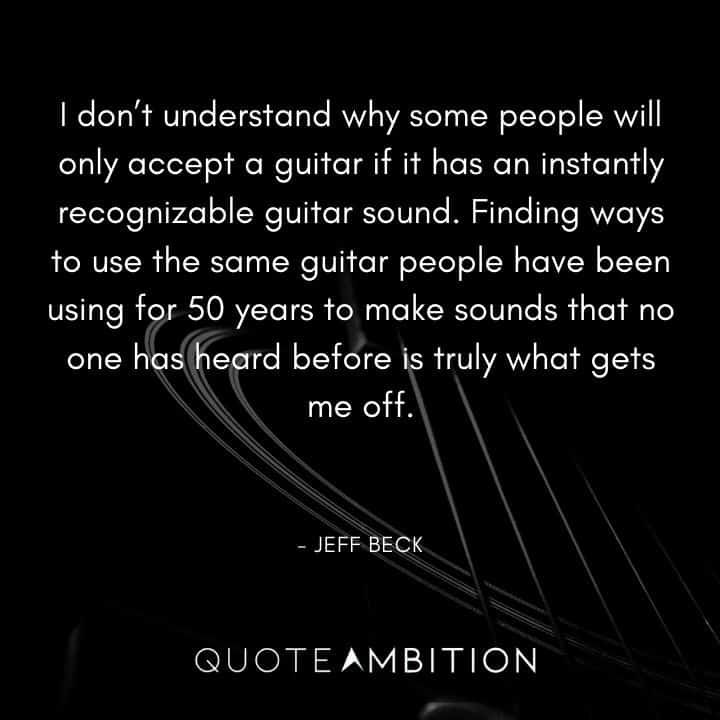 Guitar Quotes - I don't understand why some people will only accept a guitar if it has an instantly recognizable guitar sound.