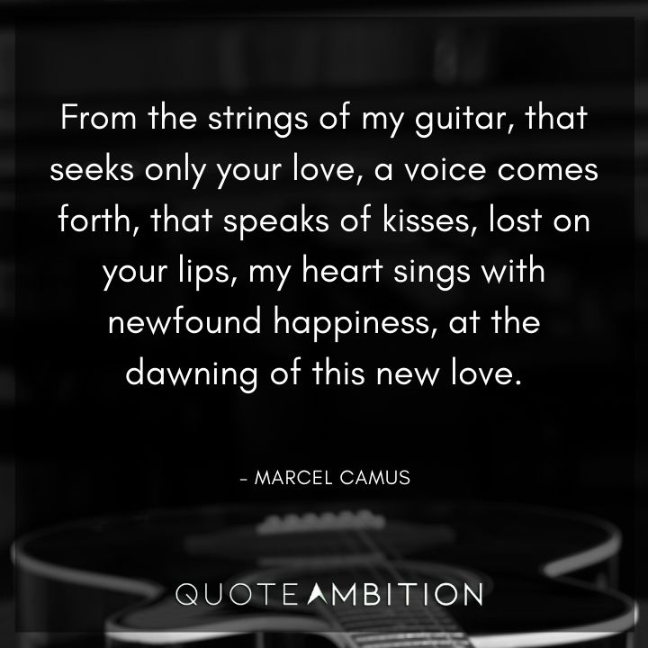 Guitar Quotes - From the strings of my guitar, that seeks only your love, a voice comes forth, that speaks of kisses, lost on your lips, my heart sings with newfound happiness.