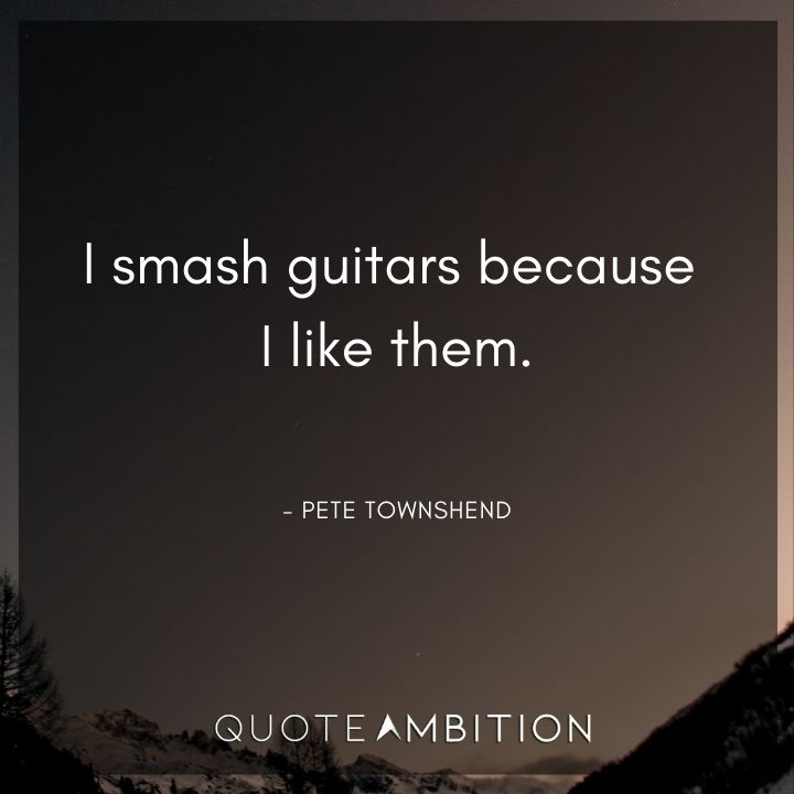 Guitar Quotes - I smash guitars because I like them.