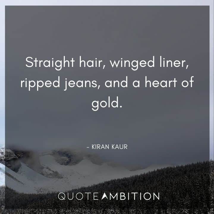 Hair Quotes - Straight hair, winged liner, ripped jeans, and a heart of gold.