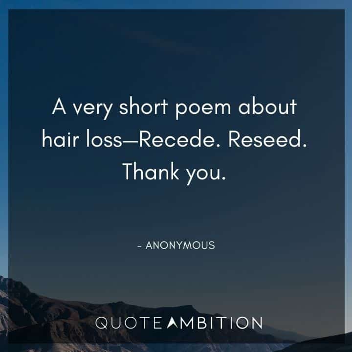Hair Quotes - A very short poem about hair loss - Recede. Reseed.