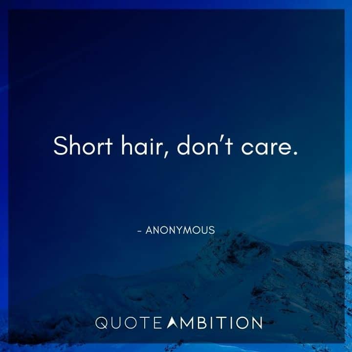 Hair Quotes - Short hair, don't care.