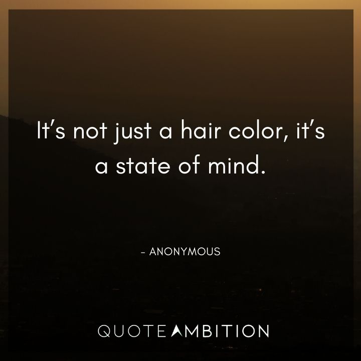 Hair Quotes - It's not just a hair color, it's a state of mind.