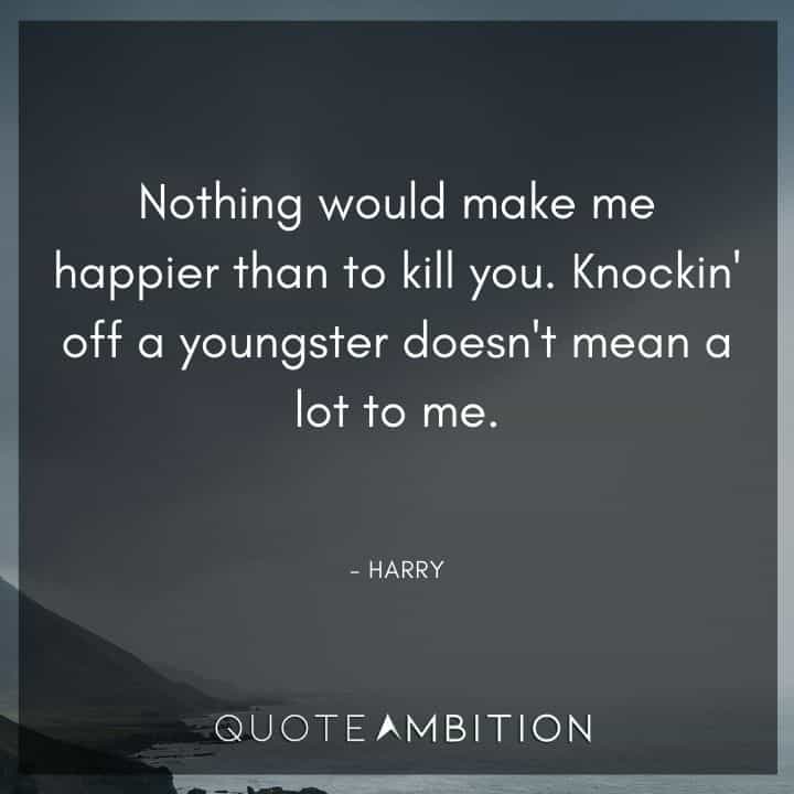 Home Alone Quotes - Nothing would make me happier than to kill you.