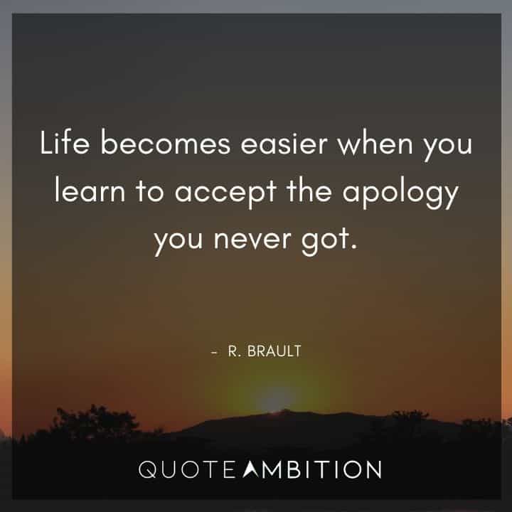 Inspirational Quotes About Life and Struggles - Life becomes easier when you learn to accept the apology you never got.