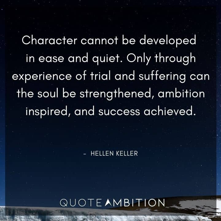 Inspirational Quotes About Life and Struggles - Character cannot be developed in ease and quiet.
