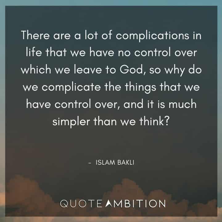 Inspirational Quotes About Life and Struggles - There are a lot of complications in life that we have no control over which we leave to God.