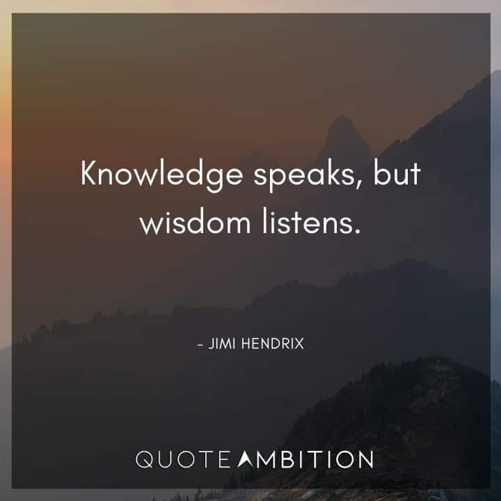 Jimi Hendrix Quotes - Knowledge speaks, but wisdom listens.