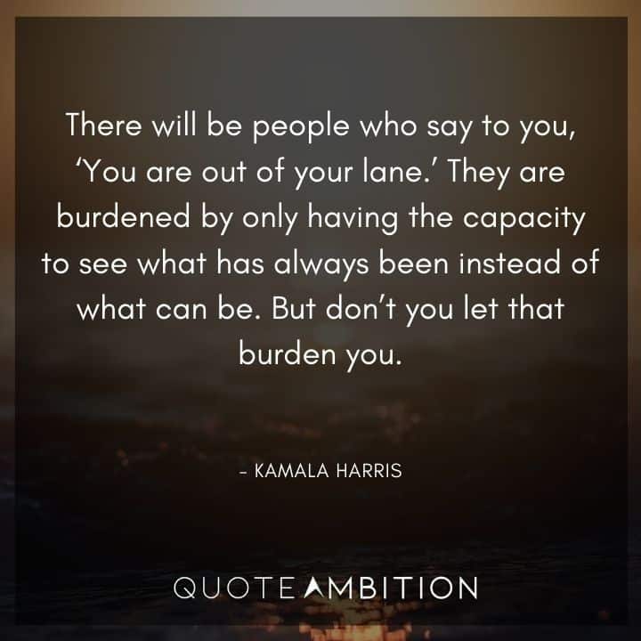 Kamala Harris Quotes - There will be people who say to you, 'You are out of your lane.'