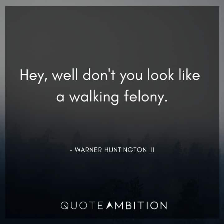 Legally Blonde Quotes - Hey, well don't you look like a walking felony.