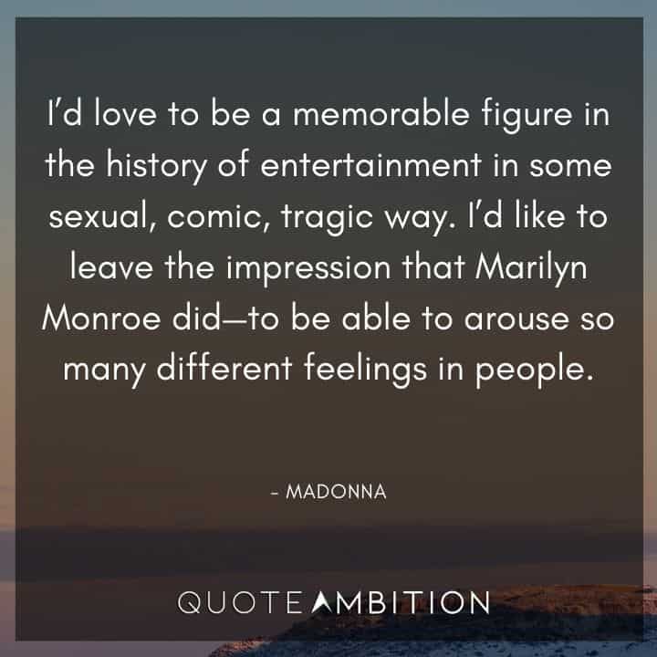 Madonna Quotes - I'd love to be a memorable figure in the history of entertainment in some sexual, comic, tragic way.