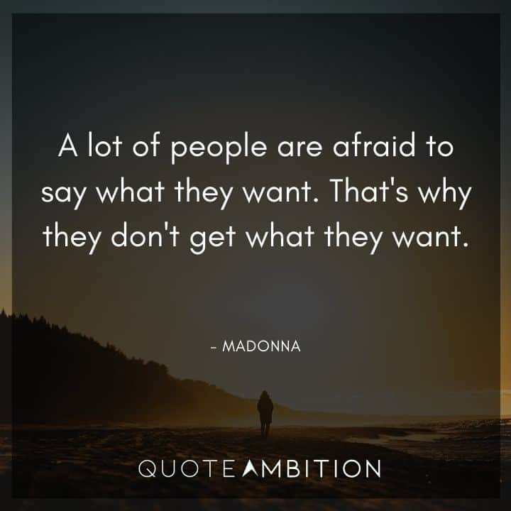 Madonna Quotes - A lot of people are afraid to say what they want. 