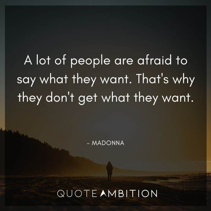 Madonna Quotes - A lot of people are afraid to say what they want.