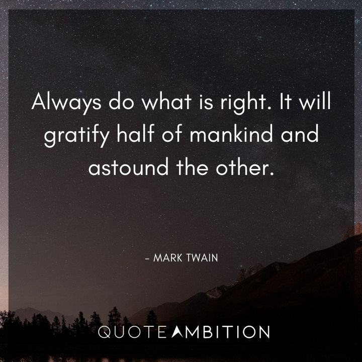 Mark Twain Quotes - Always do what is right.