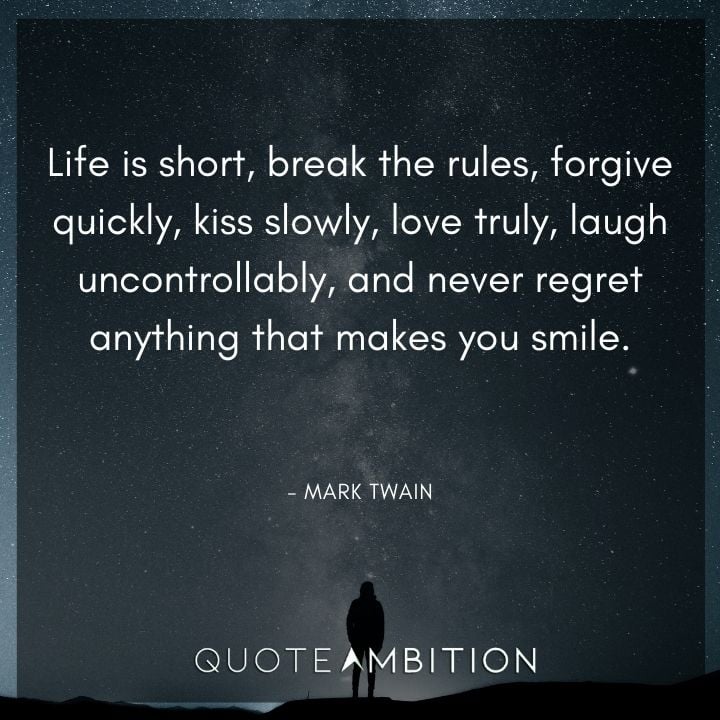 Mark Twain Quotes - Life is short, break the rules.