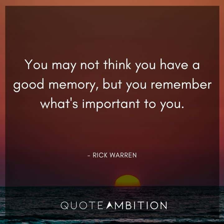Memories Quotes - You may not think you have a good memory, but you remember what's important to you.