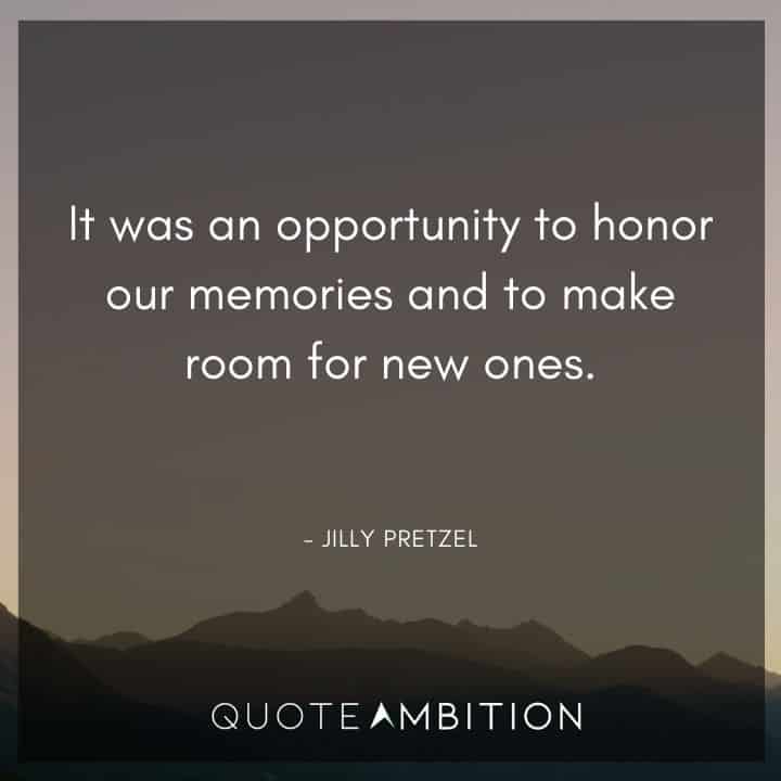 Memories Quotes - It was an opportunity to honor our memories and to make room for new ones.