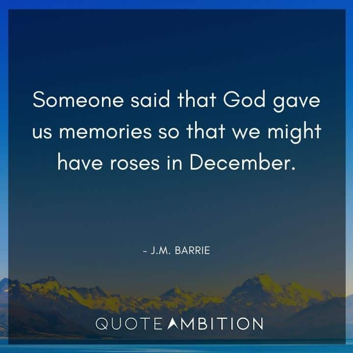 Memories Quotes - Someone said that God gave us memories so that we might have roses in December.