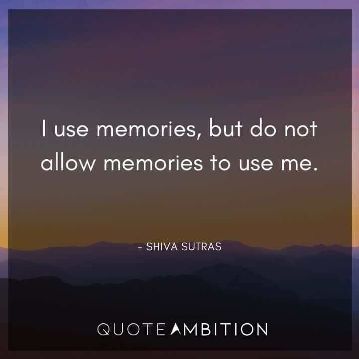 Memories Quotes - I use memories, but do not allow memories to use me.