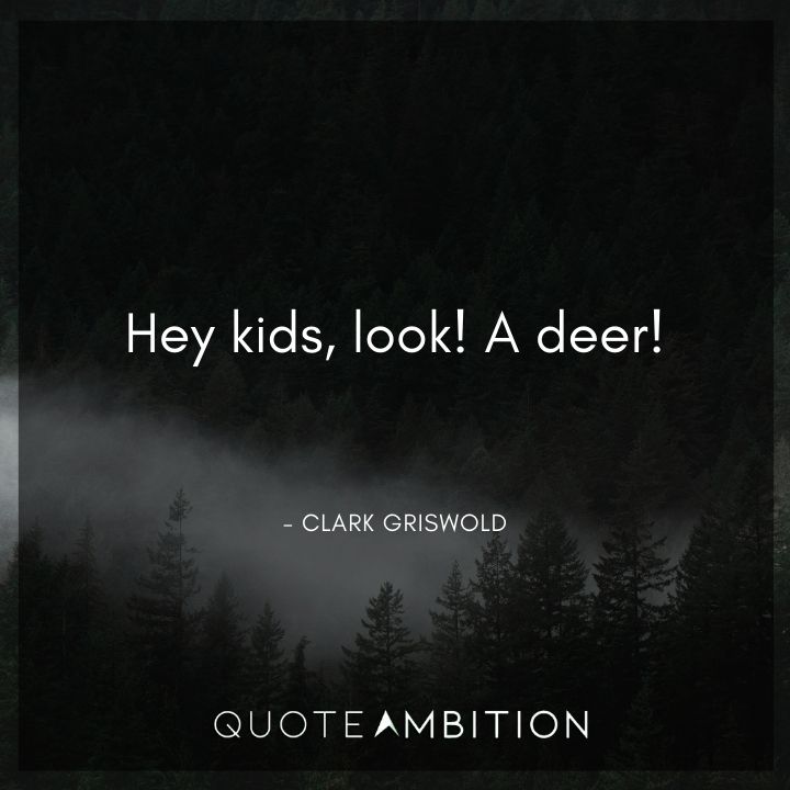 National Lampoon's Christmas Vacation Quotes - Hey kids, look! A deer!