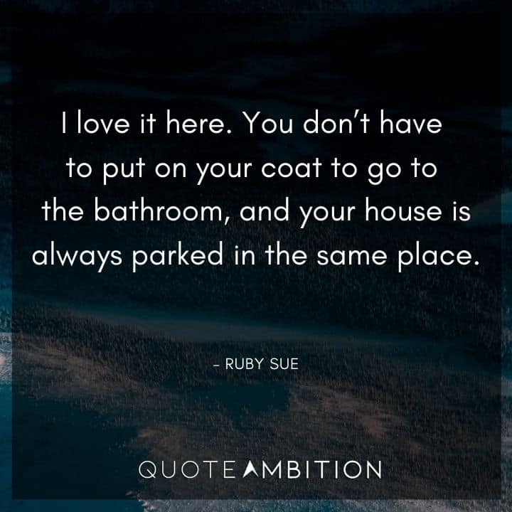 National Lampoon's Christmas Vacation Quotes - I love it here. You don't have to put on your coat to go to the bathroom, and your house is always parked in the same place.