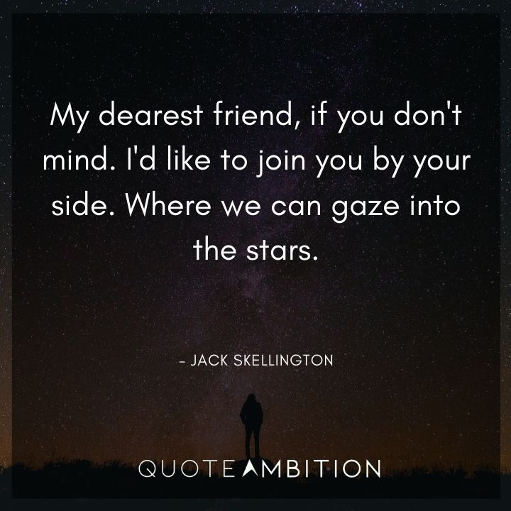 Nightmare Before Christmas Quotes - I'd like to join you by your side. Where we can gaze into the stars.