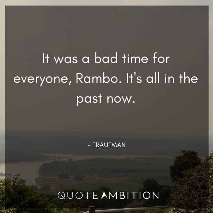 Rambo Quotes - It was a bad time for everyone, Rambo. 