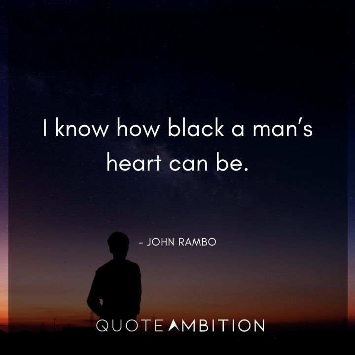 Rambo Quotes - I know how black a man's heart can be.
