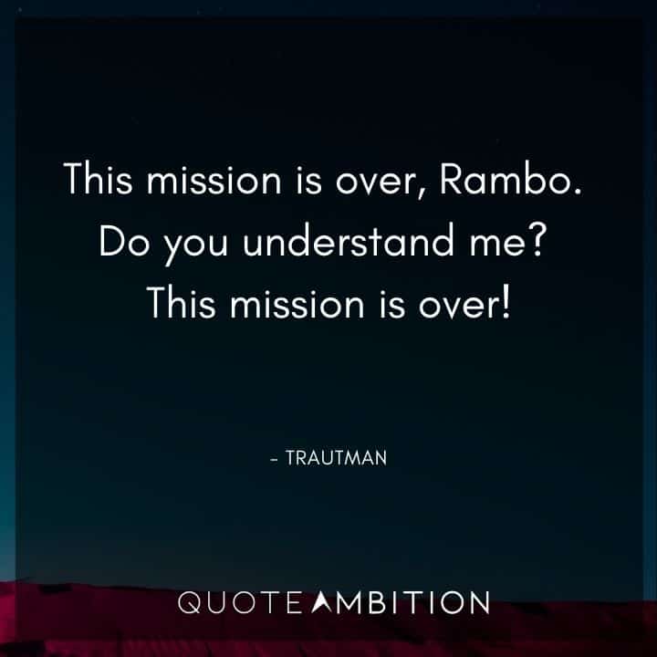 Rambo Quotes - This mission is over, Rambo. Do you understand me?