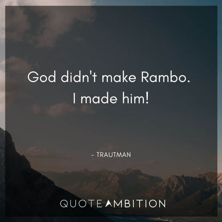 Rambo Quotes - God didn't make Rambo. I made him!